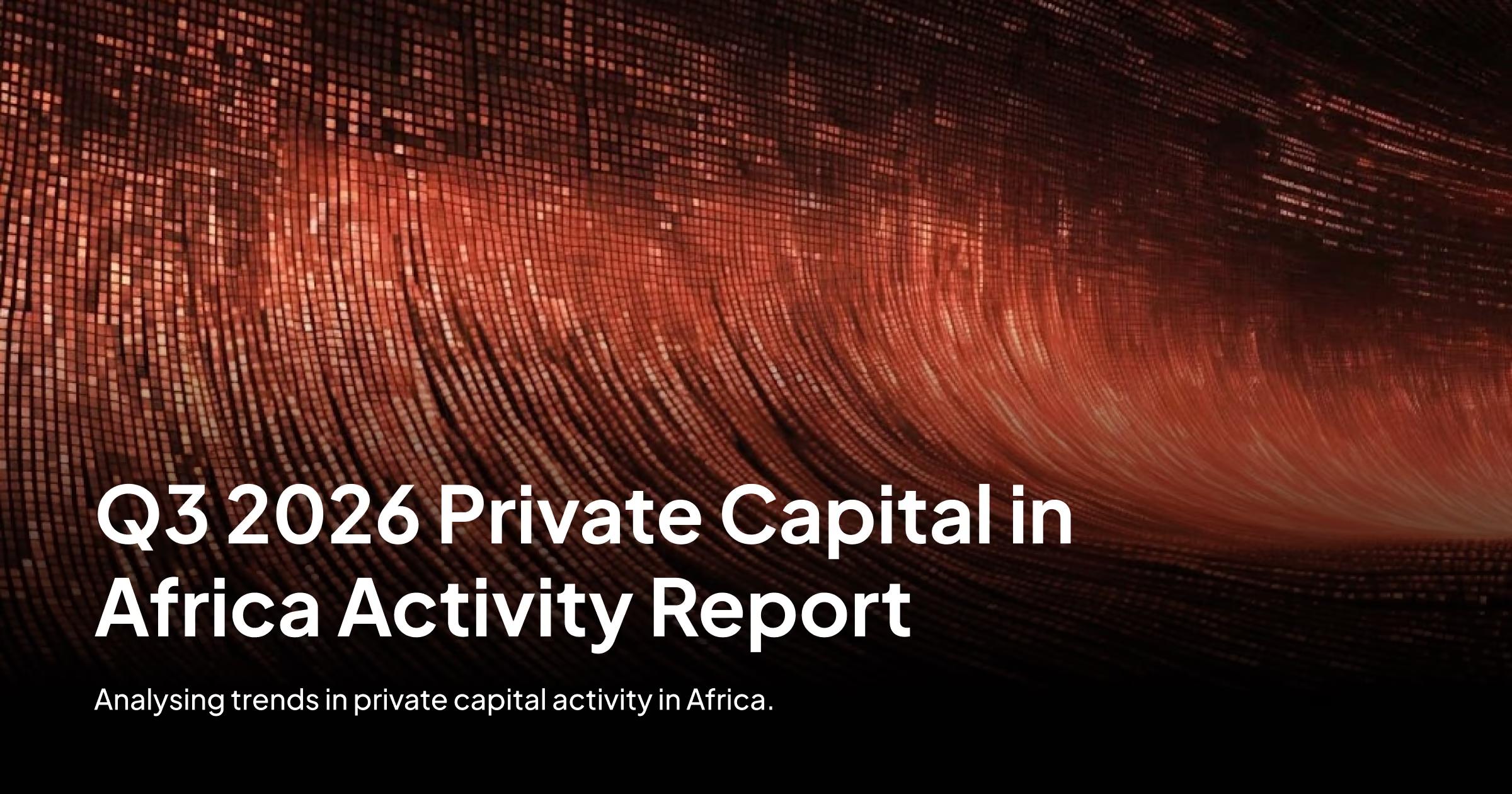 Abstract visualisation of glowing orange and red data points curving across a dark background, with the title "Q3 2026 Private Capital in Africa Activity Report" and the subtitle "Analysing trends in private capital activity in Africa."